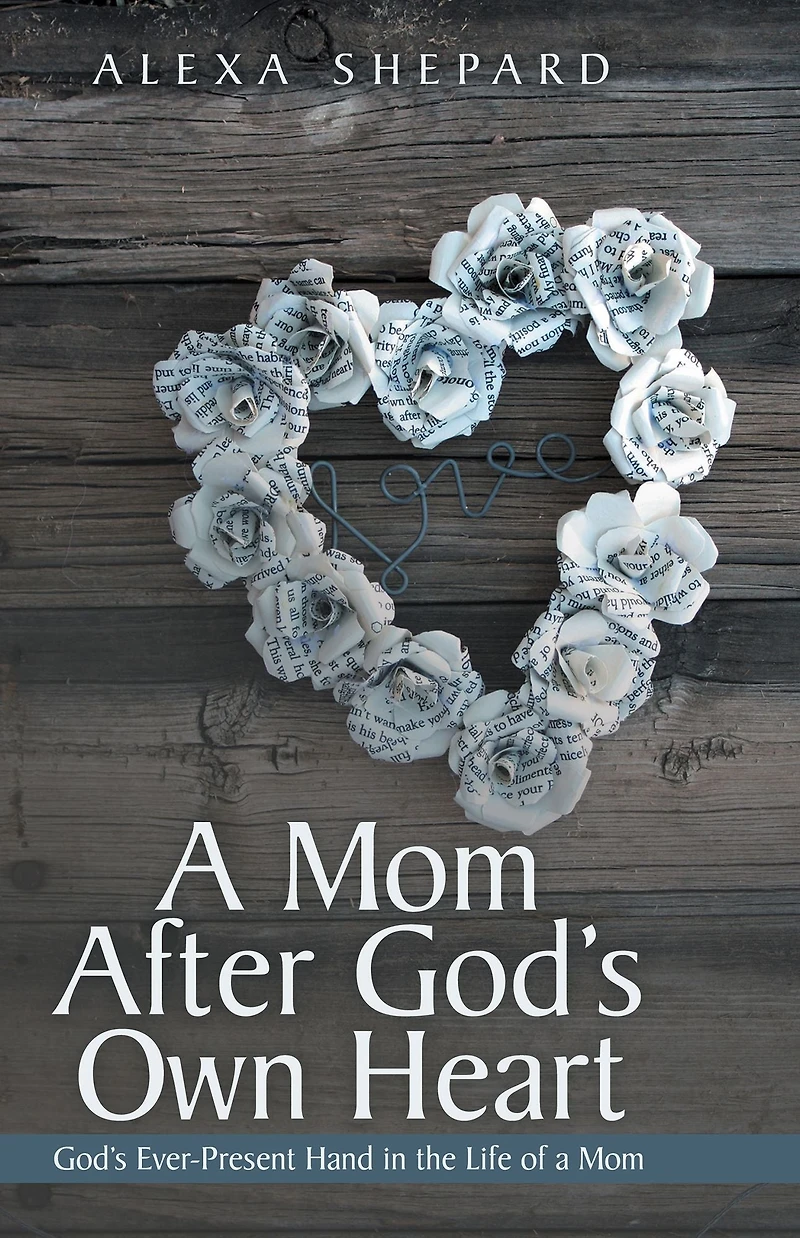 A Mom After God's Own Heart: God'S Ever-Present Hand in the Life of a Mom