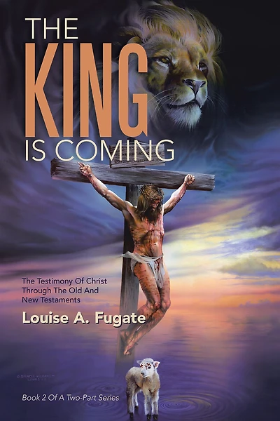 THE KING IS COMING: THE TESTIMONY of CHRIST THROUGH the OLD and NEW TESTAMENTS