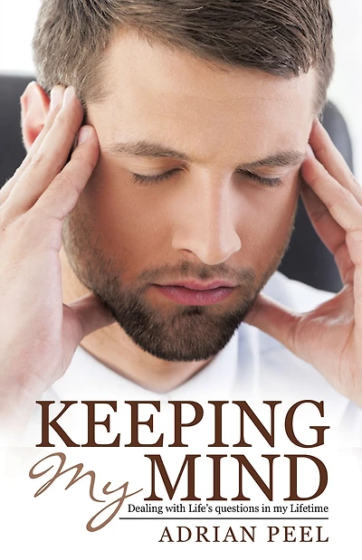 Keeping My Mind: Dealing with Life'S Questions in My Lifetime