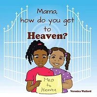 Mama, How Do You Get to Heaven?
