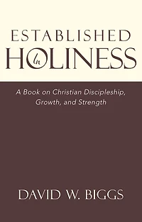 Established in Holiness: A Book on Christian Discipleship, Growth, and Strength
