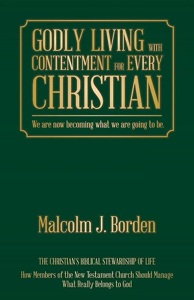Godly Living with Contentment for Every Christian: We Are Now Becoming What We Are Going to Be.
