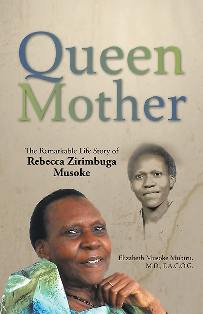Queen Mother: The Remarkable Life Story of Rebecca Zirimbuga Musoke