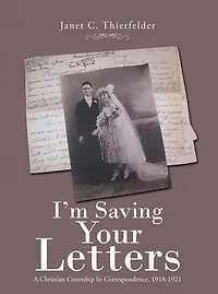 I'm Saving Your Letters: A Christian Courtship in Correspondence, 1918-1921