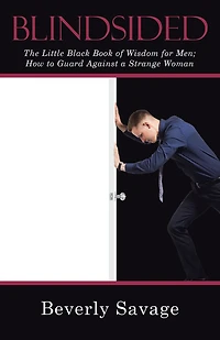 Blindsided: The Little Black Book of Wisdom for Men; How to Guard Against a Strange Woman