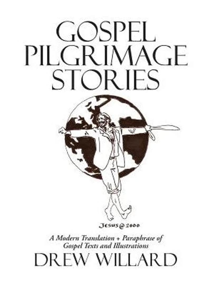 Gospel Pilgrimage Stories: A Modern Translation + Paraphrase of Texts and Illustrations