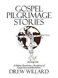 Gospel Pilgrimage Stories: A Modern Translation + Paraphrase of Texts and Illustrations
