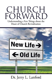 Church Forward: Understanding a Few Things About the Heart of Church Revitalization