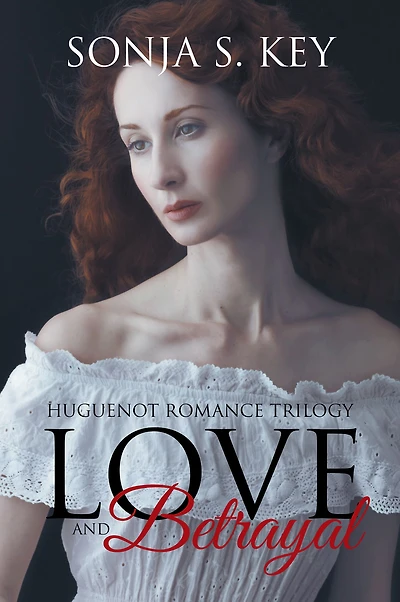 Love and Betrayal: Huguenot Romance Trilogy