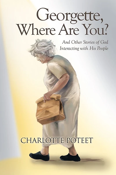 Georgette, Where Are You?: And Other Stories of God Interacting with His People