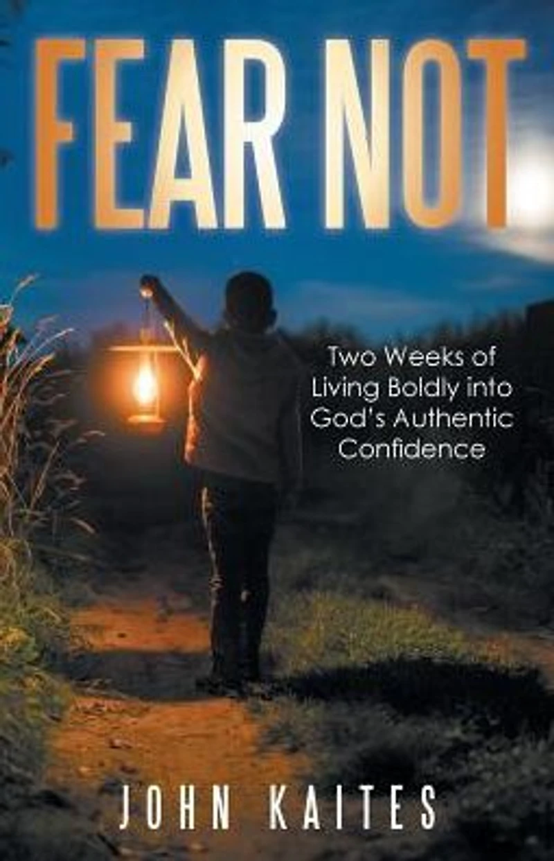 Fear Not: Two Weeks of Living Boldly into God's Authentic Confidence