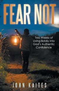 Fear Not: Two Weeks of Living Boldly into God's Authentic Confidence