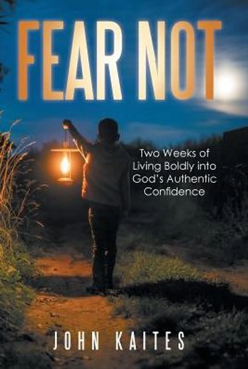 Fear Not: Two Weeks of Living Boldly into God's Authentic Confidence