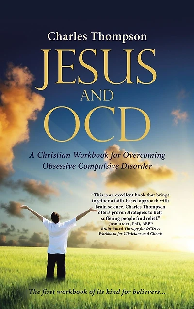 Jesus and OCD: A Christian Workbook for Overcoming Obsessive Compulsive Disorder