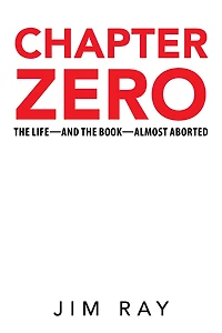 Chapter Zero: the Life-and Book-Almost Aborted