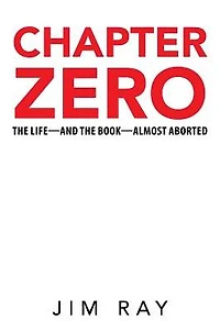 Chapter Zero: the Life-and Book-Almost Aborted