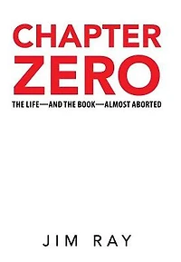 Chapter Zero: the Life-and Book-Almost Aborted