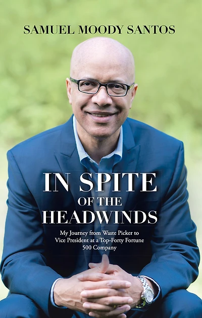 Spite of the Headwinds: My Journey from Waste Picker to Vice President at a Top-Forty Fortune 500 Company