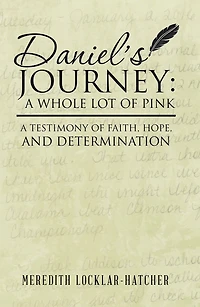 Daniel's Journey: A Whole Lot of Pink: Testimony Faith, Hope, and Determination