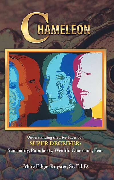 Chameleon: Understanding the Five Faces of a Super Deceiver: Sensuality, Popularity, Wealth, Charisma, Fear