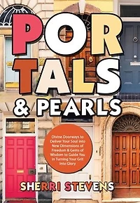 Portals & Pearls: Divine Doorways to Deliver Your Soul into New Dimensions of Freedom Gems Wisdom Guide You Turning Grit Glory