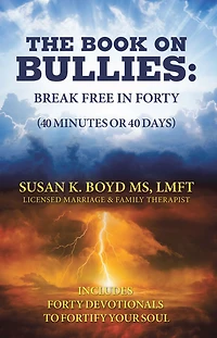 The Book on Bullies: Break Free in Forty (40 Minutes or 40 Days): Includes Forty Devotionals to Fortify Your Soul