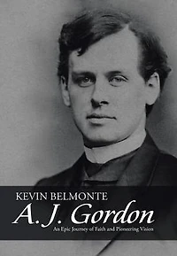 A. J. Gordon: An Epic Journey of Faith and Pioneering Vision