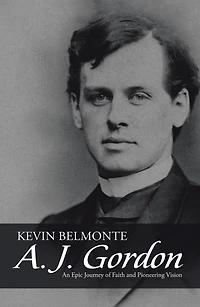 A. J. Gordon: An Epic Journey of Faith and Pioneering Vision
