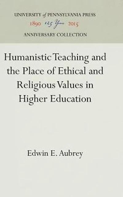 Humanistic Teaching and the Place of Ethical and Religious Values in Higher Education