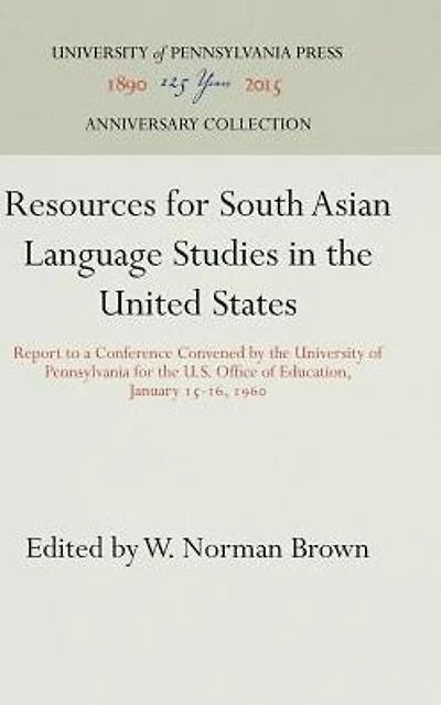 Resources for South Asian Language Studies in the United States: Report to a Conference Convened by the University of Pennsylvania for the U.S. Office of Education, January 15-16, 196