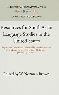 Resources for South Asian Language Studies in the United States: Report to a Conference Convened by the University of Pennsylvania for the U.S. Office of Education, January 15-16, 196
