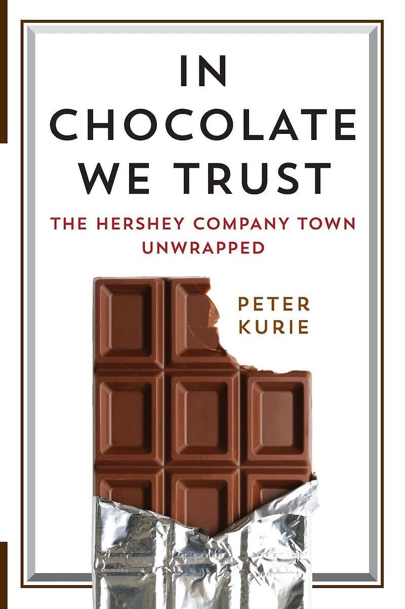 Chocolate We Trust: The Hershey Company Town Unwrapped