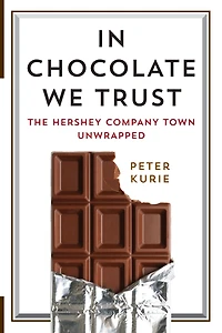 Chocolate We Trust: The Hershey Company Town Unwrapped