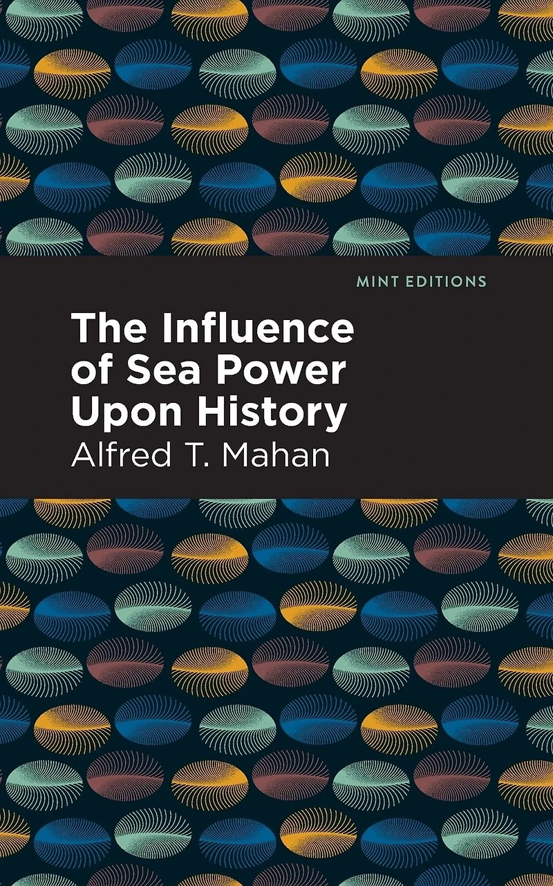 The Influence of Sea Power Upon History (1660-1783)