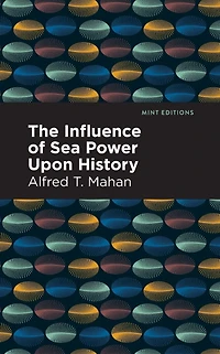 The Influence of Sea Power Upon History (1660-1783)