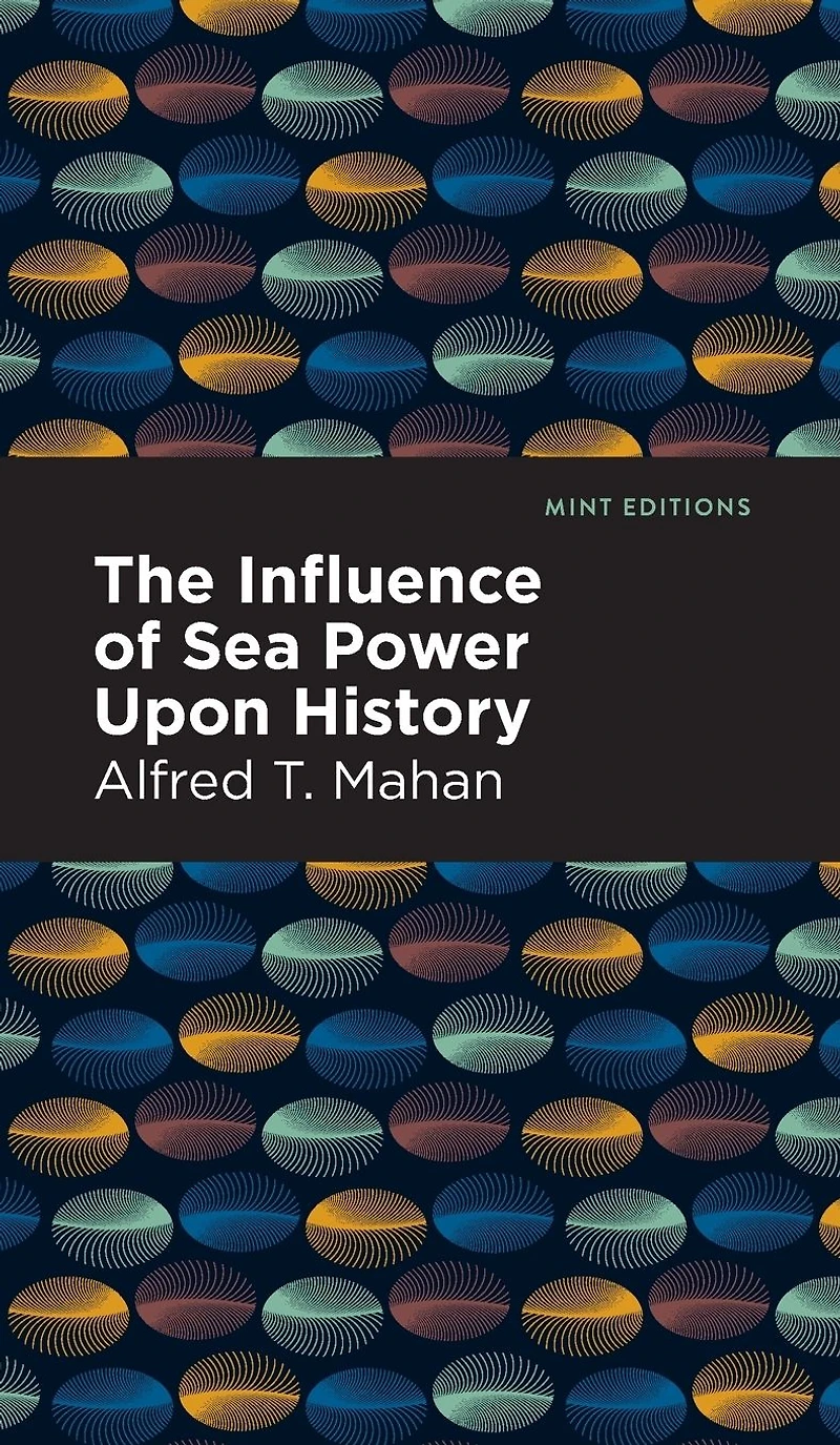 The Influence of Sea Power Upon History (1660-1783)
