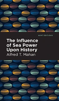 The Influence of Sea Power Upon History (1660-1783)