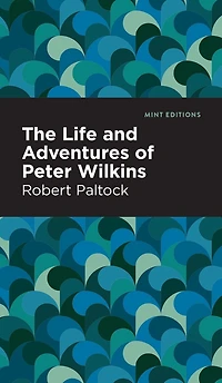 The Life and Adventures of Peter Wilkins