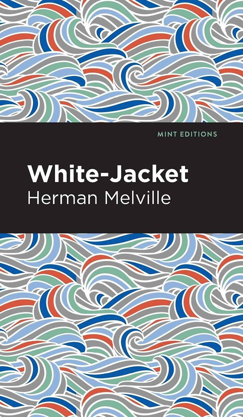 White-Jacket: (Herman Melville Classics Collection)