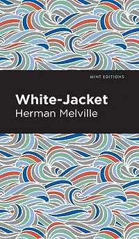 White-Jacket: (Herman Melville Classics Collection)