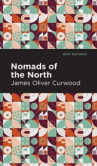 Nomads of the North: A Story Romance and Adventure Under Open Stars