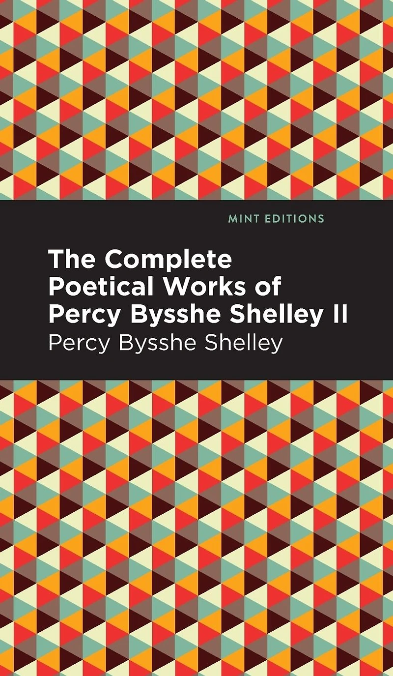 The Complete Poetical Works of Percy Bysshe Shelley Volume II