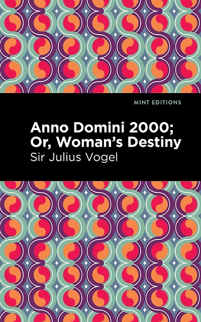 Anno Domini 2000; or, Woman's Destiny
