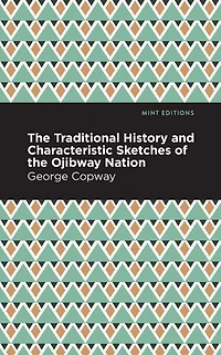 the Traditional History and Characteristic Sketches of Ojibway Nation