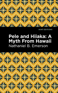 Pele and Hiiaka: A Myth From Hawaii