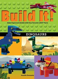 Build It! Dinosaurs: Make Supercool Models with Your Favorite LEGO Parts