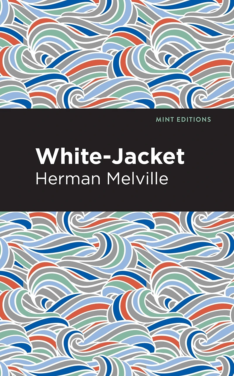 White-Jacket: (Herman Melville Classics Collection)