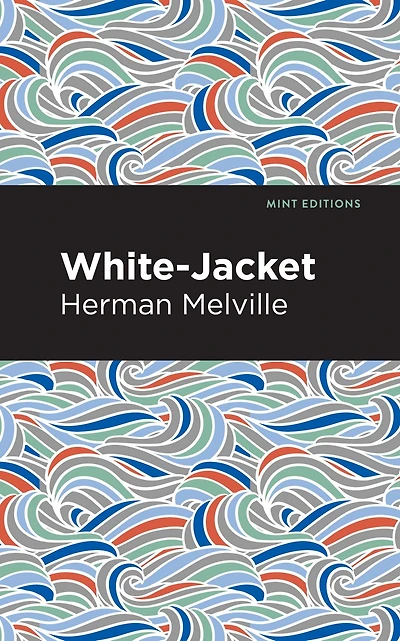 White-Jacket: (Herman Melville Classics Collection)
