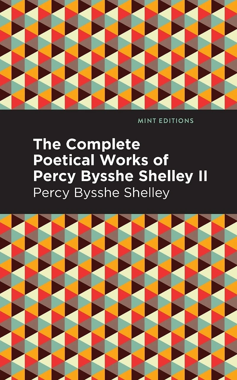 The Complete Poetical Works of Percy Bysshe Shelley Volume II