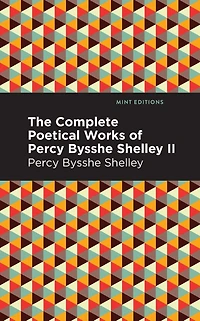 The Complete Poetical Works of Percy Bysshe Shelley Volume II